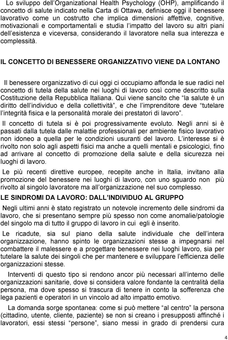 IL CONCETTO DI BENESSERE ORGANIZZATIVO VIENE DA LONTANO Il benessere organizzativo di cui oggi ci occupiamo affonda le sue radici nel concetto di tutela della salute nei luoghi di lavoro così come