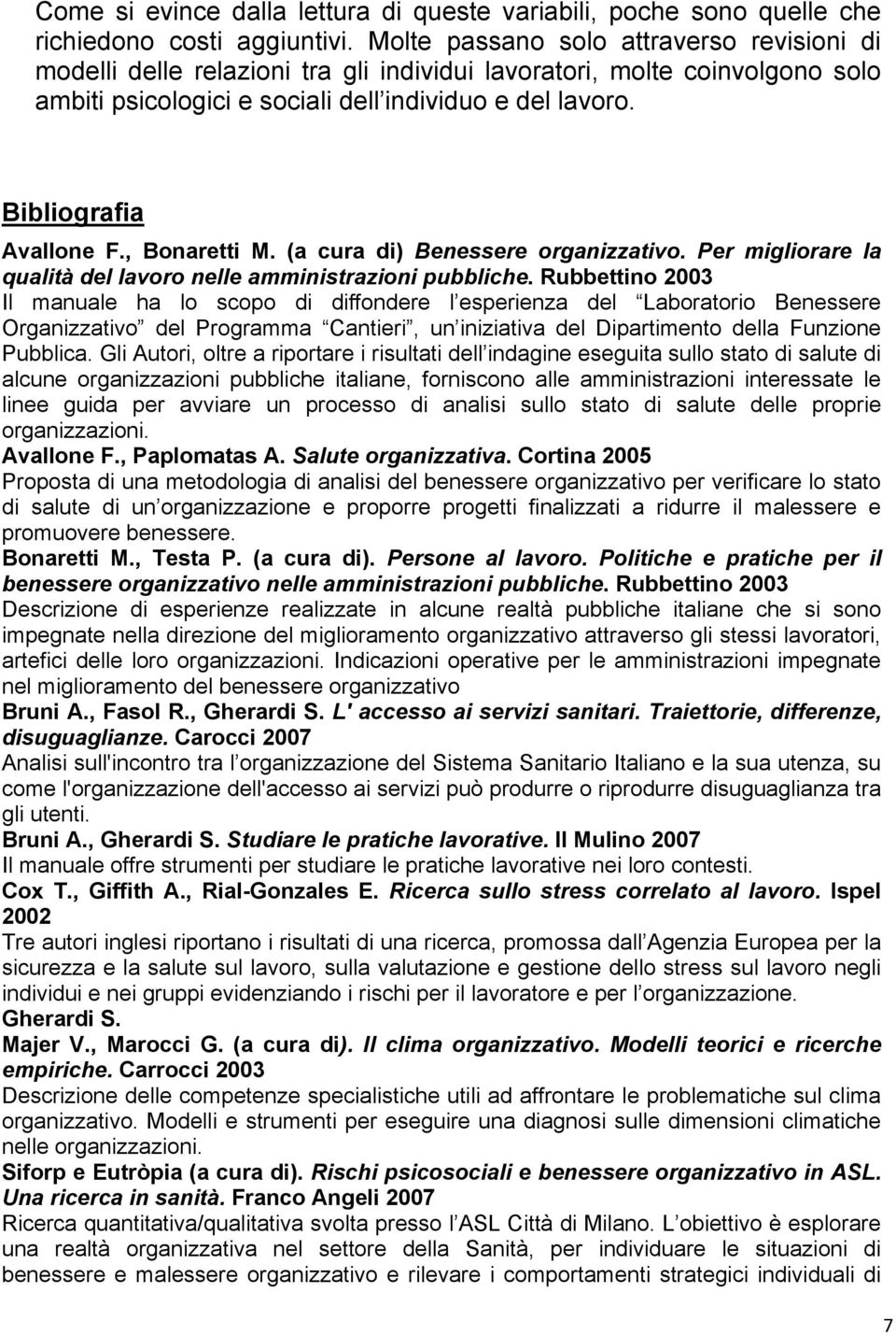 Bibliografia Avallone F., Bonaretti M. (a cura di) Benessere organizzativo. Per migliorare la qualità del lavoro nelle amministrazioni pubbliche.