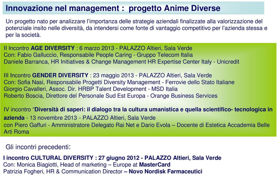 II Incontro AGE DIVERSITY : 6 marzo 2013 - PALAZZO Altieri, Sala Verde Con: Fabio Galluccio, Responsabile People Caring - Gruppo Telecom Italia Daniele Barranca, HR Initiatives & Change Management HR