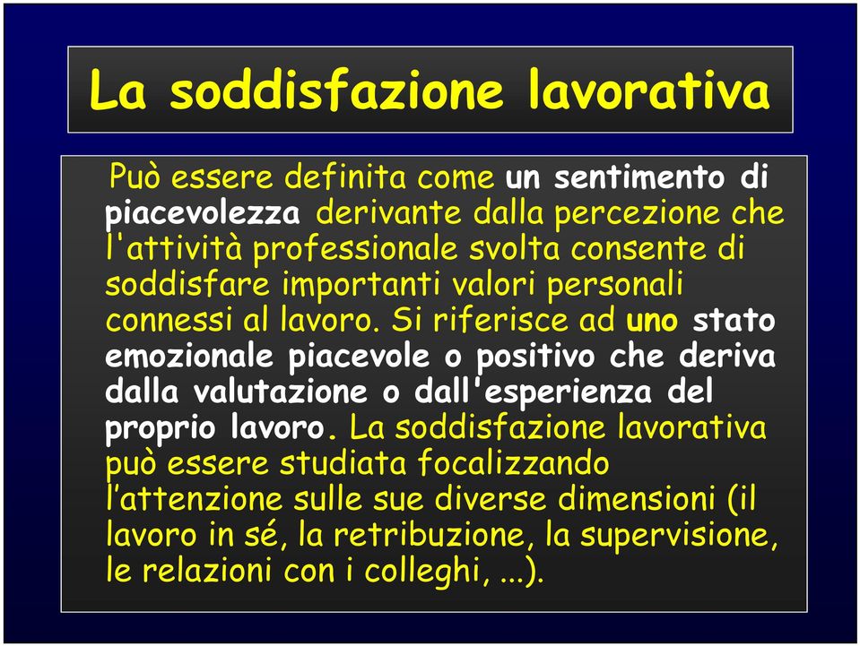 Si riferisce ad uno stato emozionale piacevole o positivo che deriva dalla valutazione o dall'esperienza del proprio lavoro.