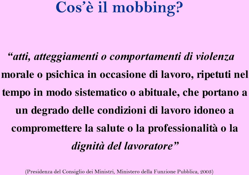 ripetuti nel tempo in modo sistematico o abituale, che portano a un degrado delle condizioni