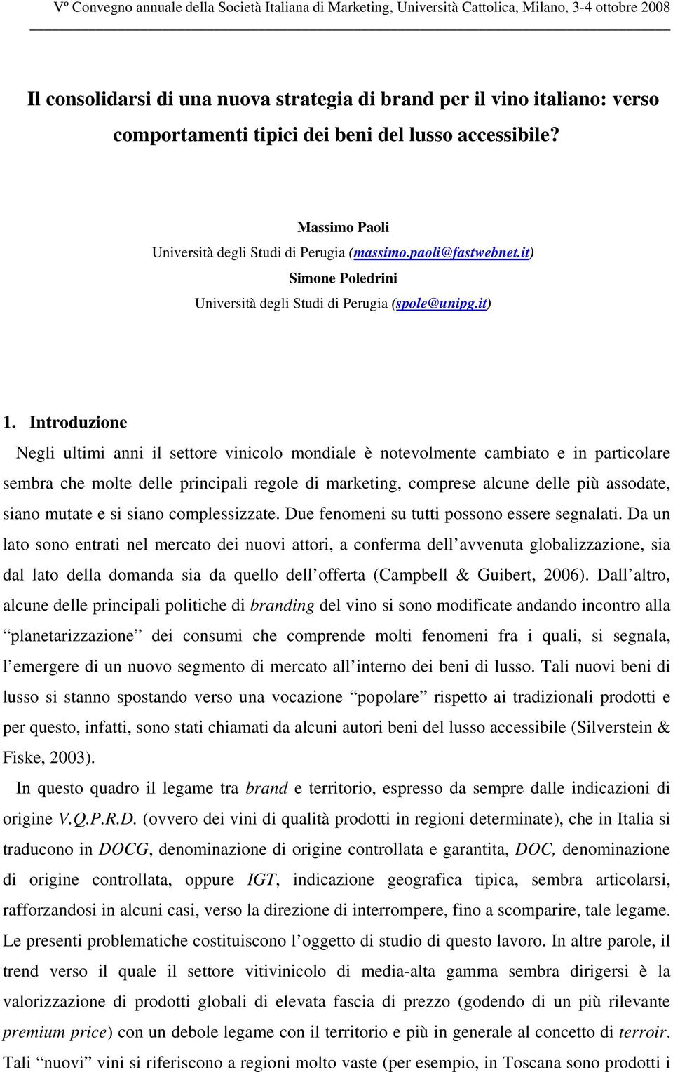 Introduzione Negli ultimi anni il settore vinicolo mondiale è notevolmente cambiato e in particolare sembra che molte delle principali regole di marketing, comprese alcune delle più assodate, siano