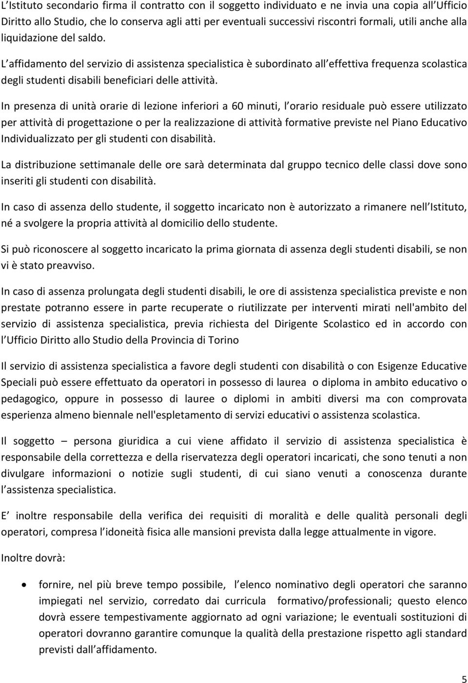 In presenza di unità orarie di lezione inferiori a 60 minuti, l orario residuale può essere utilizzato per attività di progettazione o per la realizzazione di attività formative previste nel Piano