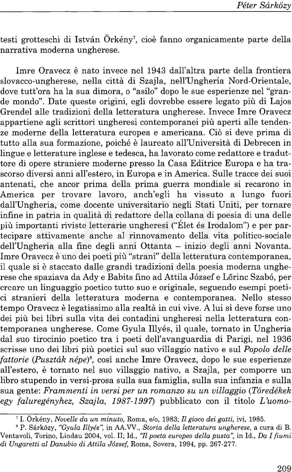 esperienze nel "grande mondo". Date queste origini, egli dovrebbe essere legato più di Lajos Grendel alle tradizioni della letteratura ungherese.