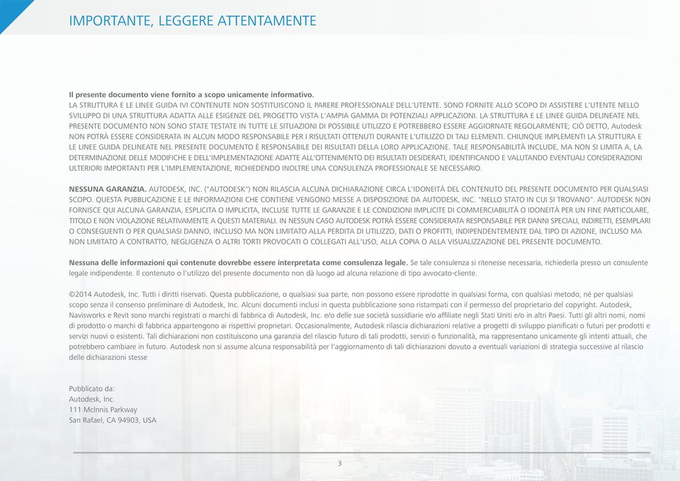 LA STRUTTURA E LE LINEE GUIDA DELINEATE NEL PRESENTE DOCUMENTO NON SONO STATE TESTATE IN TUTTE LE SITUAZIONI DI POSSIBILE UTILIZZO E POTREBBERO ESSERE AGGIORNATE REGOLARMENTE; CIÒ DETTO, Autodesk NON