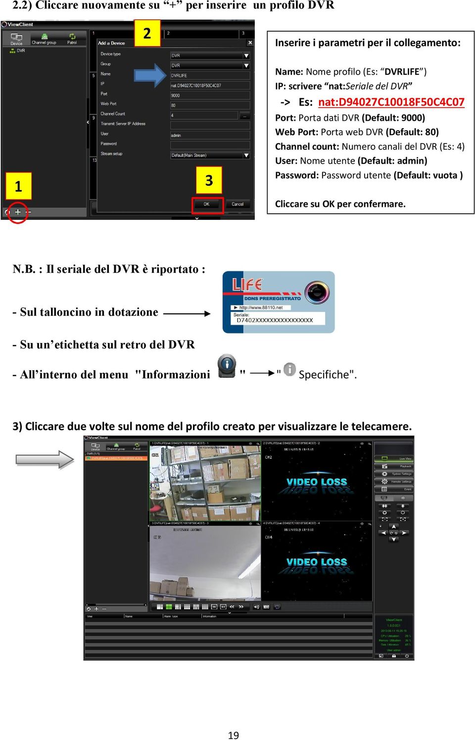 utente (Default: admin) Password: Password utente (Default: vuota ) Cliccare su OK per confermare. N.B.