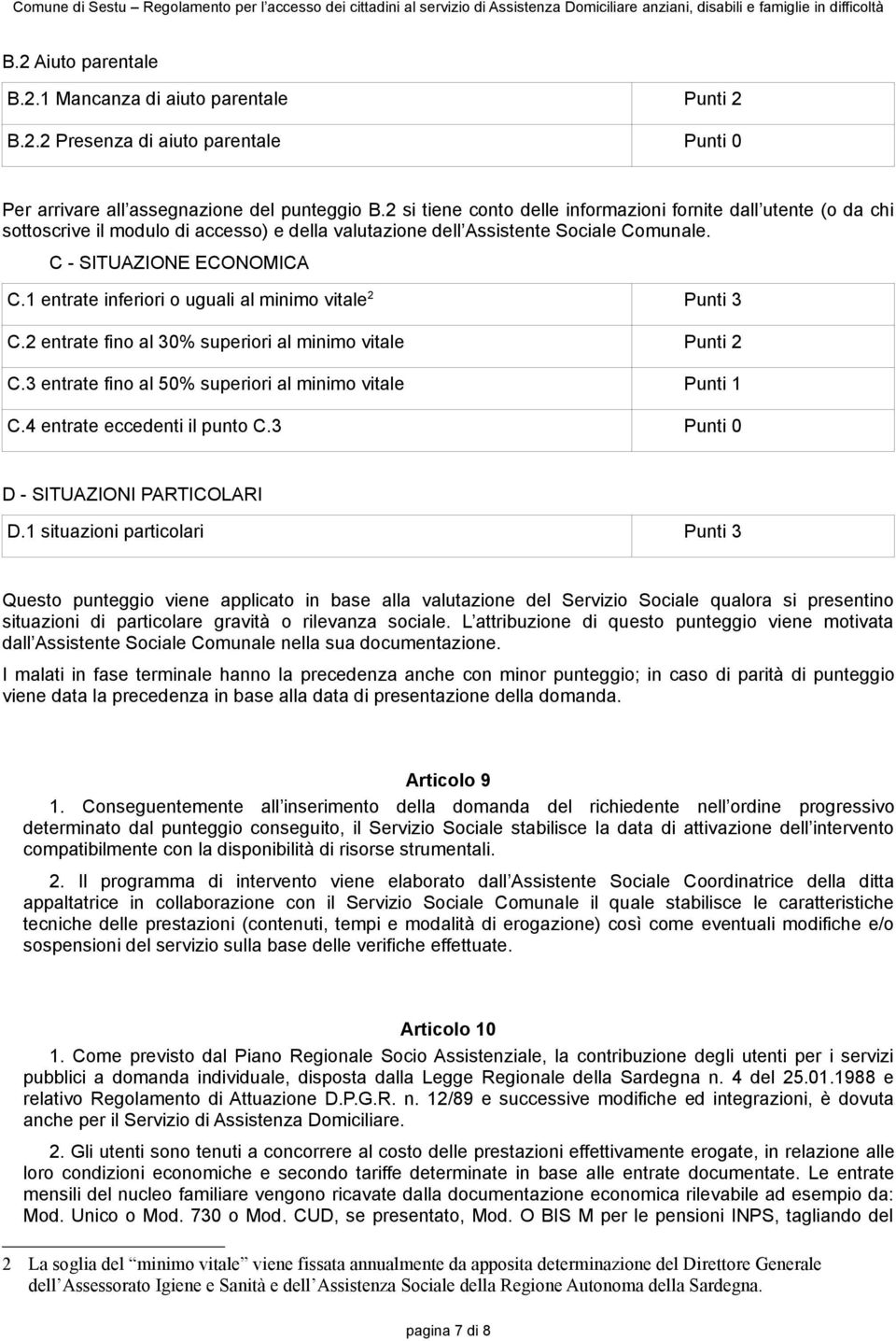 1 entrate inferiori o uguali al minimo vitale 2 Punti 3 C.2 entrate fino al 30% superiori al minimo vitale Punti 2 C.3 entrate fino al 50% superiori al minimo vitale Punti 1 C.