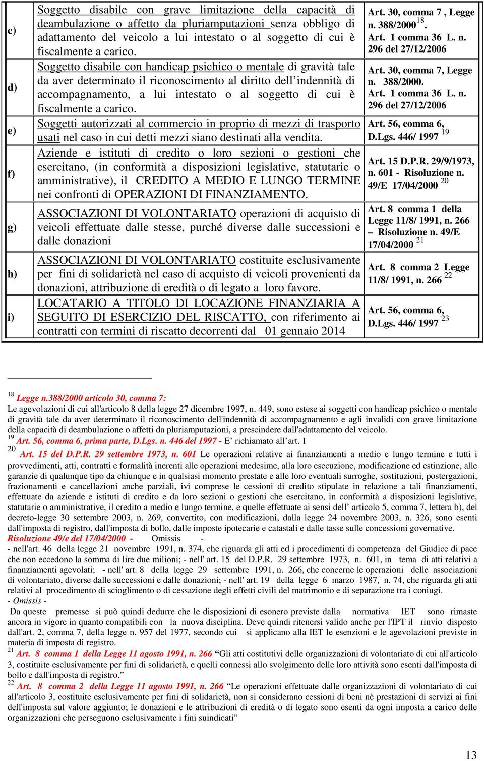 Soggetto disabile con handicap psichico o mentale di gravità tale da aver determinato il riconoscimento al diritto dell indennità di accompagnamento, a lui intestato o al soggetto di  Soggetti