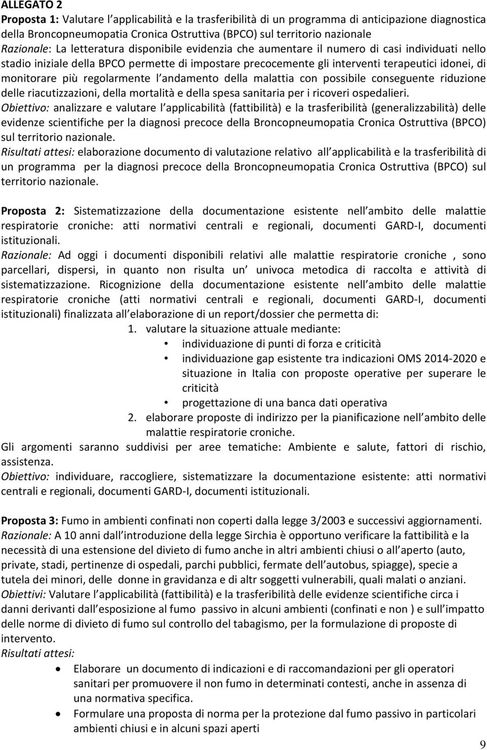 più regolarmente l andamento della malattia con possibile conseguente riduzione delle riacutizzazioni, della mortalità e della spesa sanitaria per i ricoveri ospedalieri.