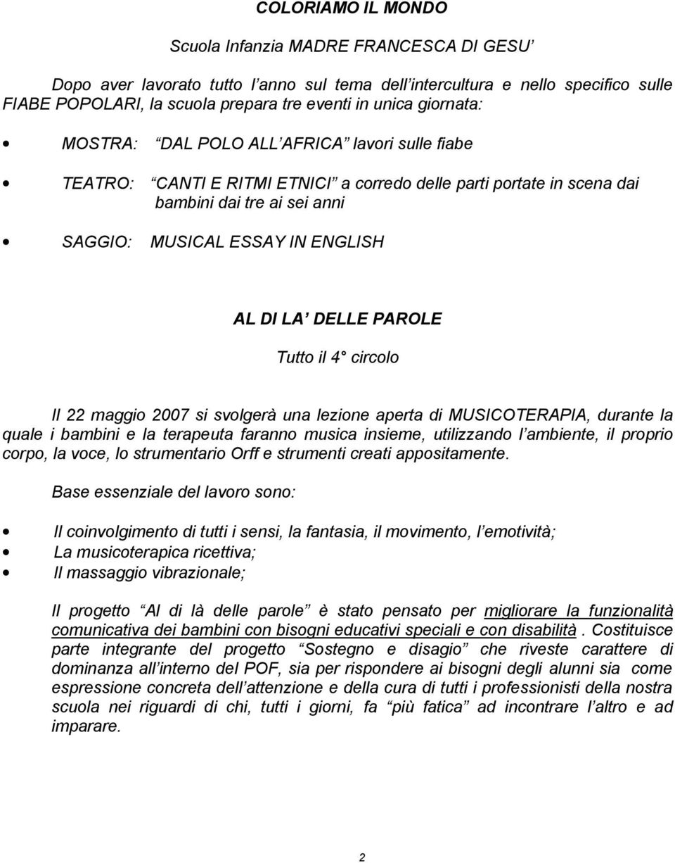 DELLE PAROLE Tutto il 4 circolo Il 22 maggio 2007 si svolgerà una lezione aperta di MUSICOTERAPIA, durante la quale i bambini e la terapeuta faranno musica insieme, utilizzando l ambiente, il proprio