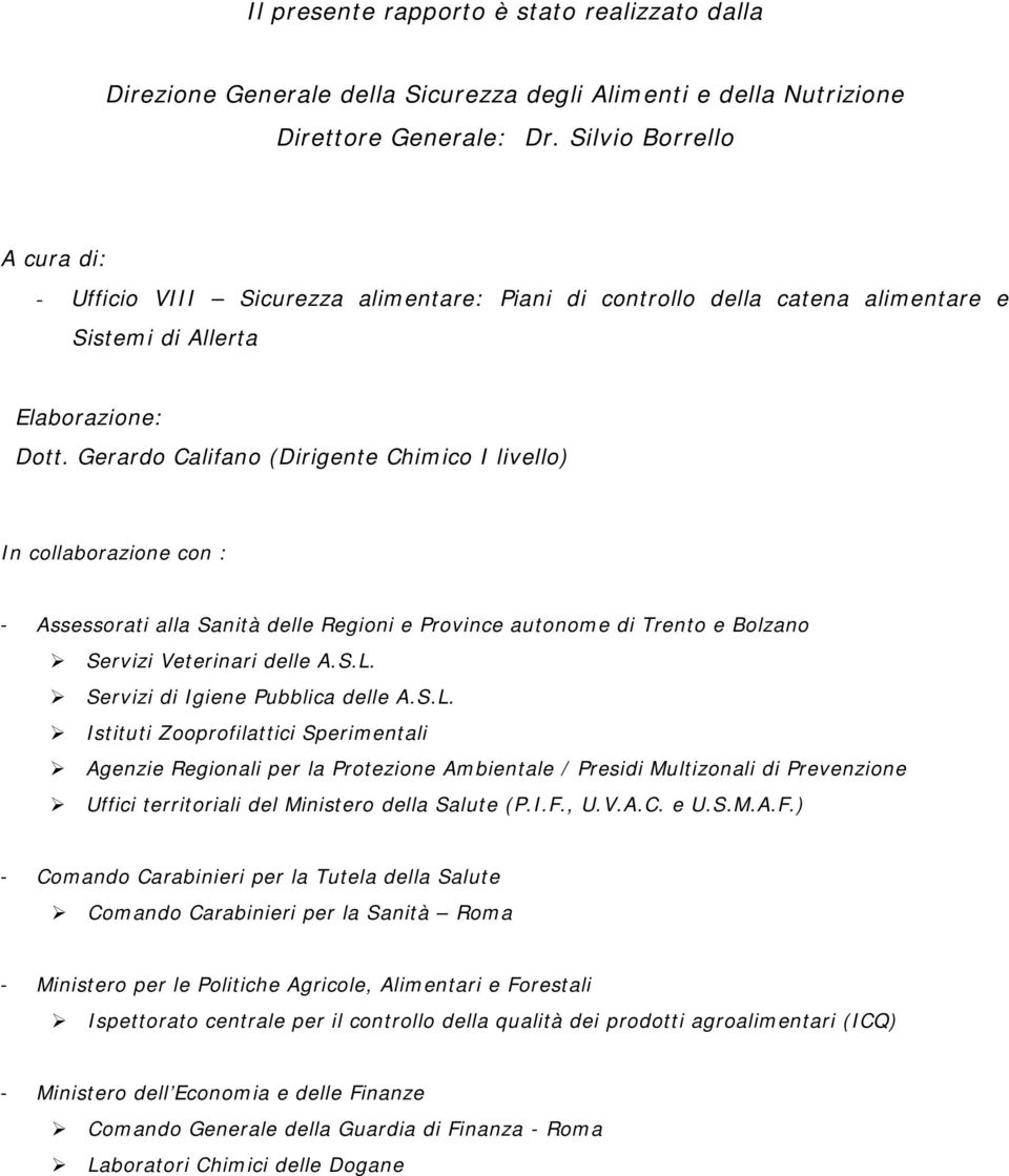 Gerardo Califano (Dirigente Chimico I livello) In collaborazione con : - Assessorati alla Sanità delle Regioni e Province autonome di Trento e Bolzano Servizi Veterinari delle A.S.L.