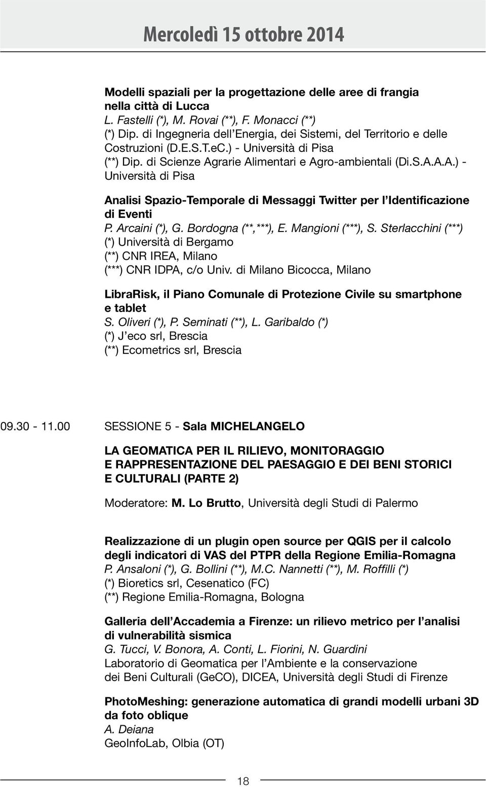 rarie Alimentari e Agro-ambientali (Di.S.A.A.A.) - Università di Pisa Analisi Spazio-Temporale di Messaggi Twitter per l Identificazione di Eventi P. Arcaini (*), G. Bordogna (**,***), E.