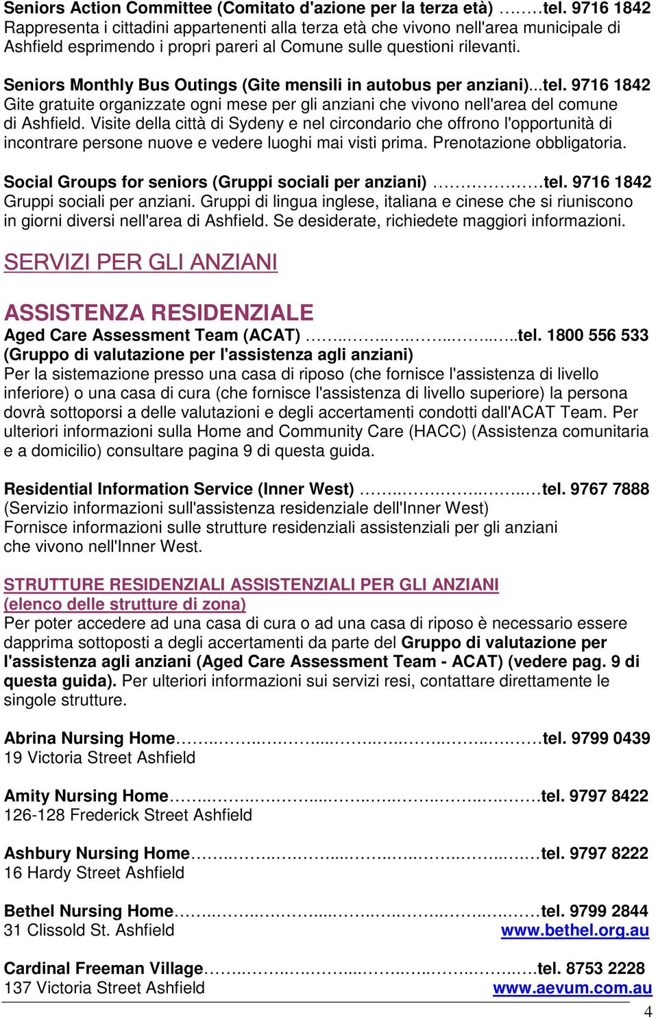 Seniors Monthly Bus Outings (Gite mensili in autobus per anziani)...tel. 9716 1842 Gite gratuite organizzate ogni mese per gli anziani che vivono nell'area del comune di Ashfield.