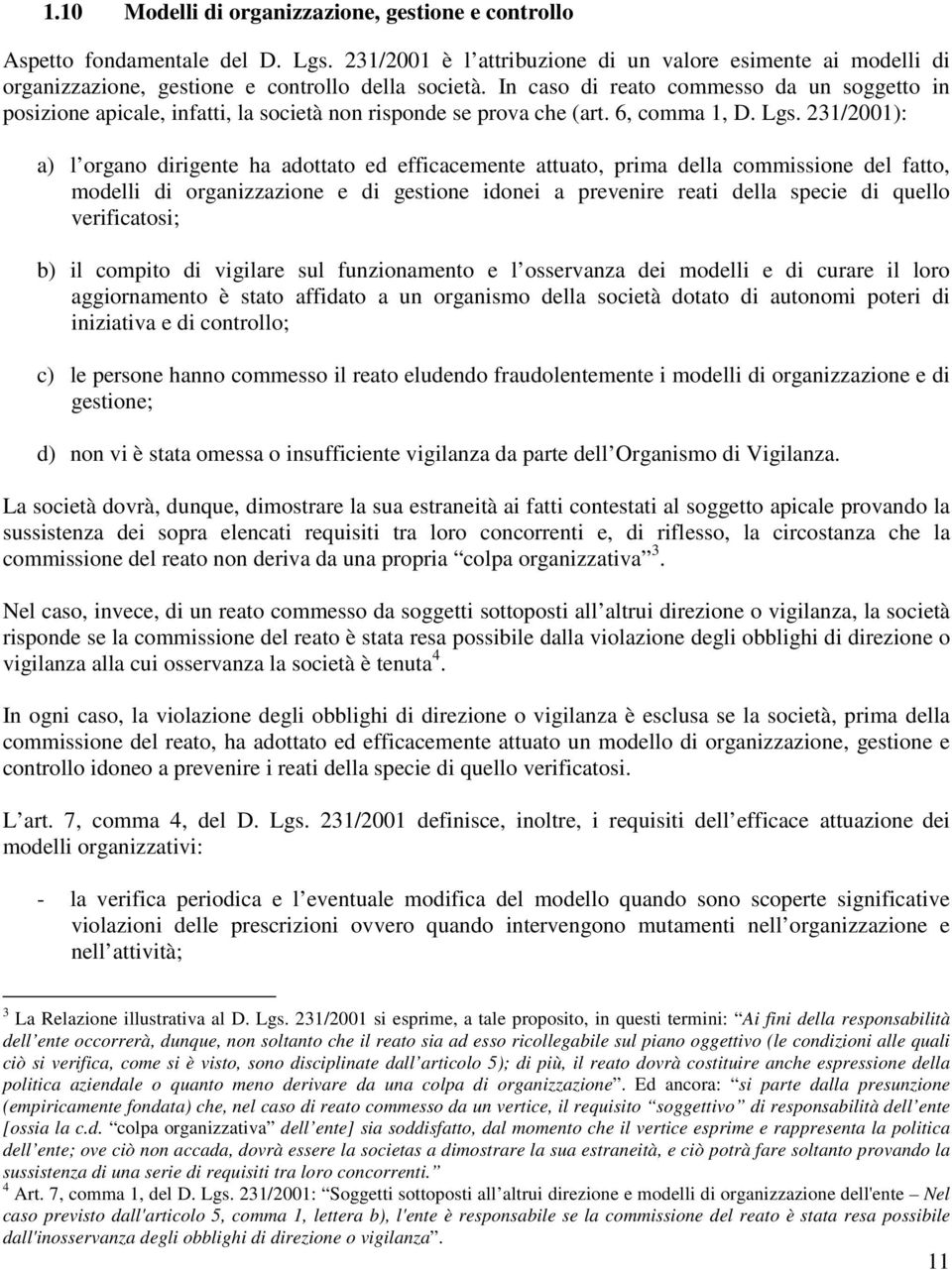 231/2001): a) l organo dirigente ha adottato ed efficacemente attuato, prima della commissione del fatto, modelli di organizzazione e di gestione idonei a prevenire reati della specie di quello