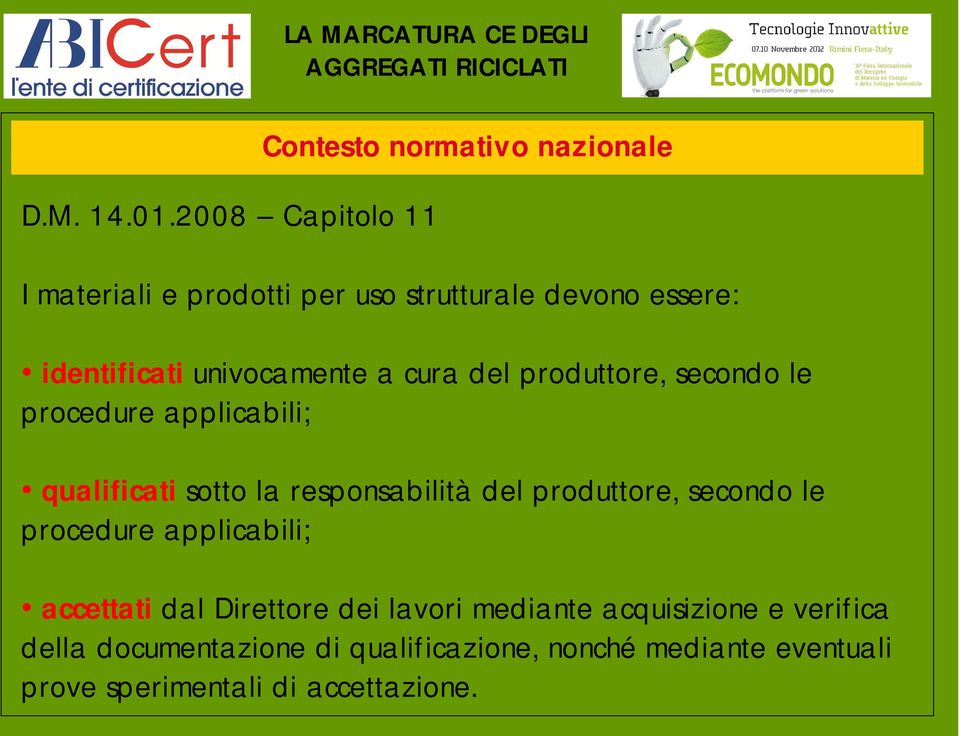 identificati univocamente a cura del produttore, secondo le procedure applicabili; qualificati sotto la