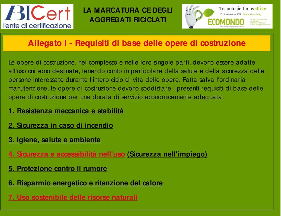 Fatta salva l'ordinaria manutenzione, le opere di costruzione devono soddisfare i presenti requisiti di base delle opere di costruzione per una durata di servizio economicamente adeguata. 1.