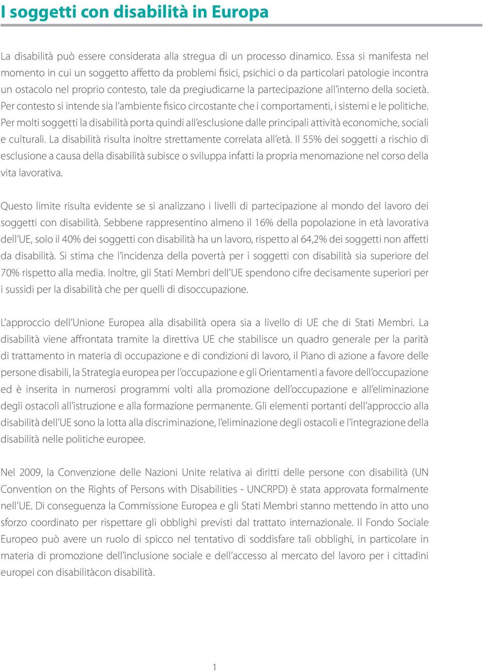 interno della società. Per contesto si intende sia l ambiente fisico circostante che i comportamenti, i sistemi e le politiche.