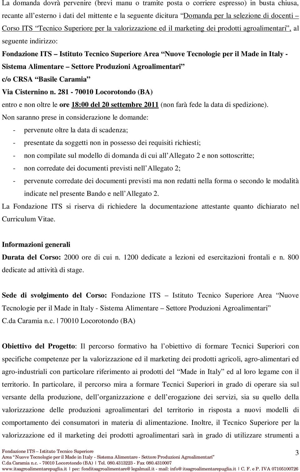 Agroalimentari c/o CRSA Basile Caramia Via Cisternino n. 281-70010 Locorotondo (BA) entro e non oltre le ore 18:00 del 20 settembre 2011 (non farà fede la data di spedizione).