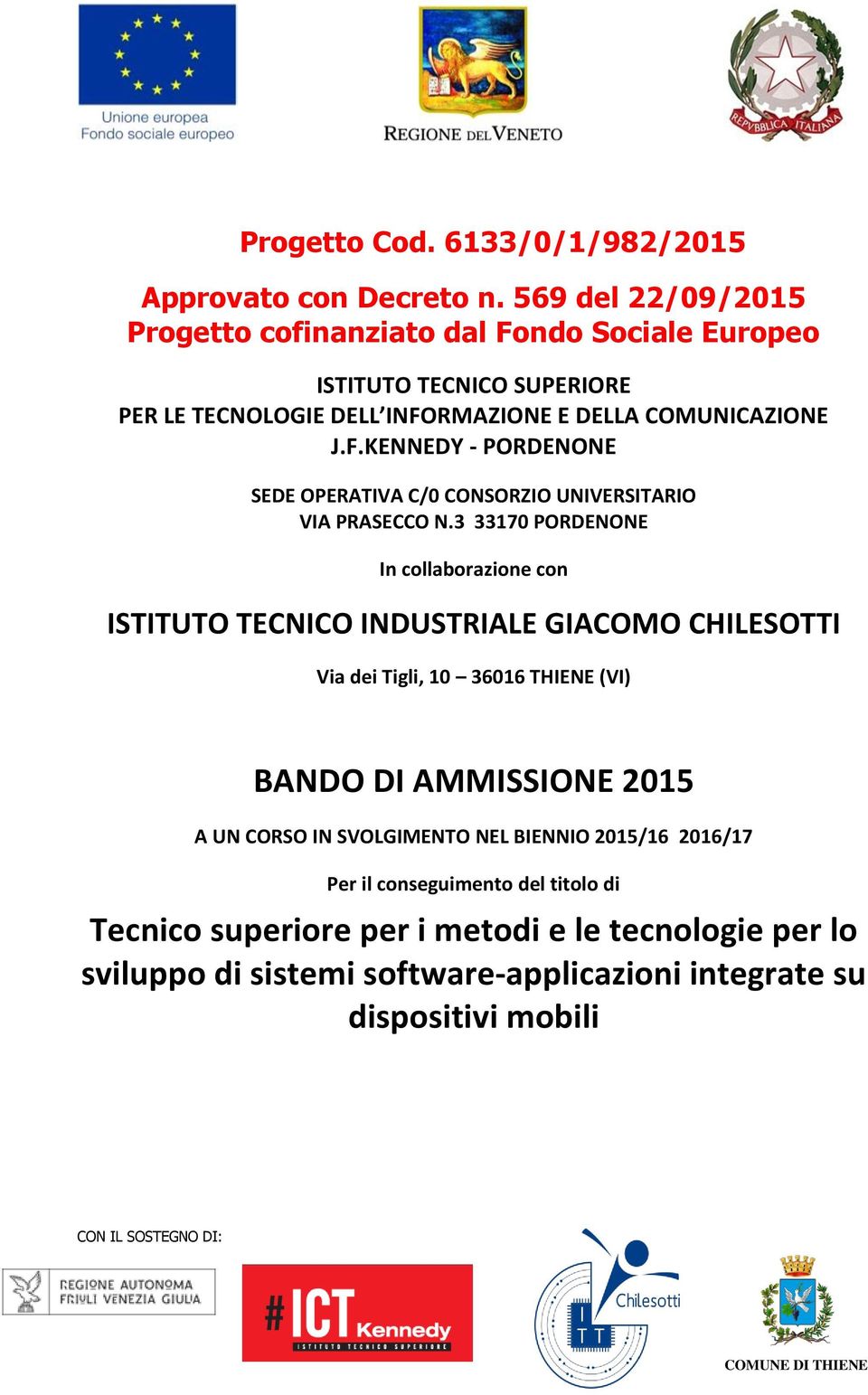 3 33170 PORDENONE In collaborazione con ISTITUTO TECNICO INDUSTRIALE GIACOMO CHILESOTTI Via dei Tigli, 10 36016 THIENE (VI) BANDO DI AMMISSIONE 2015 A UN CORSO IN