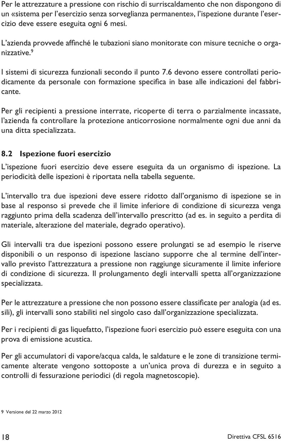 6 devono essere controllati periodicamente da personale con formazione specifi ca in base alle indicazioni del fabbricante.