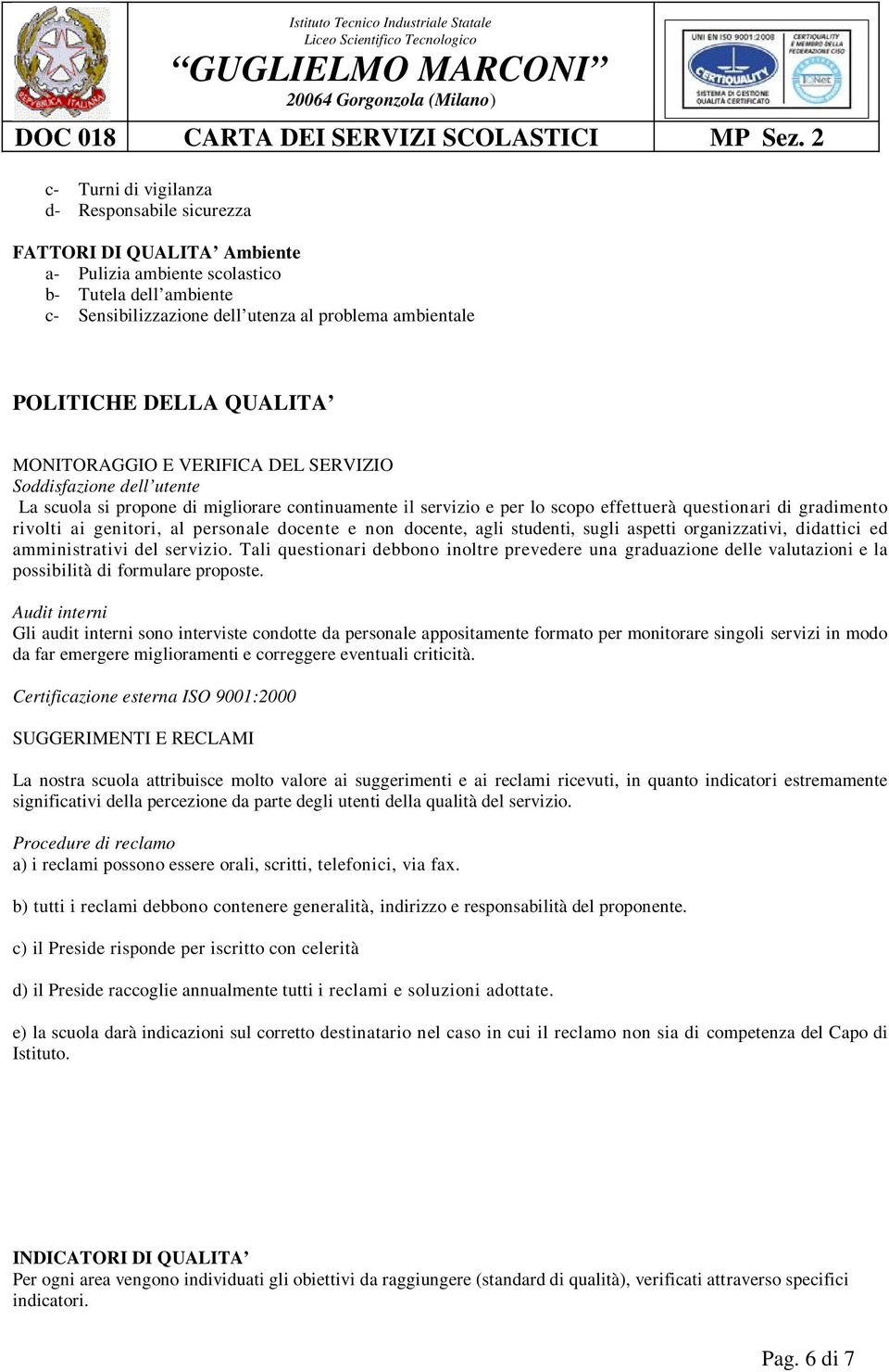 ai genitori, al personale docente e non docente, agli studenti, sugli aspetti organizzativi, didattici ed amministrativi del servizio.