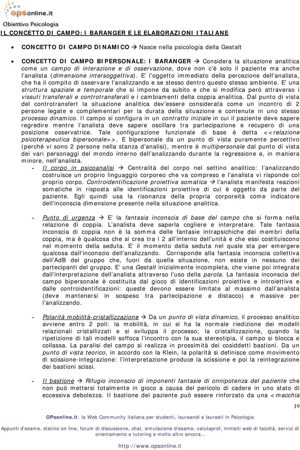 E l oggetto immediato della percezione dell analista, che ha il compito di osservare l analizzando e se stesso dentro questo stesso ambiente.