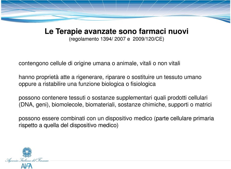 fisiologica possono contenere tessuti o sostanze supplementari quali prodotti cellulari (DNA, geni), biomolecole, biomateriali, sostanze