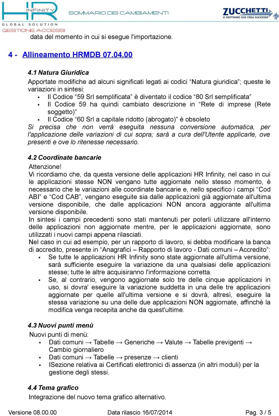 semplificata Il Codice 59 ha quindi cambiato descrizione in Rete di imprese (Rete soggetto) Il Codice 60 Srl a capitale ridotto (abrogato) è obsoleto Si precisa che non verrà eseguita nessuna