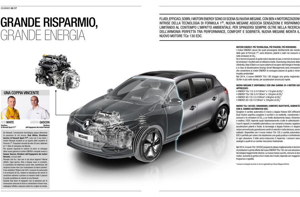 PER SPINGERSI SEMPRE OLTRE NELLA RICERCA DELL ARMONIA PERFETTA TRA PERFORMANCE, COMFORT E SOBRIETÀ, NUOVA MEGANE MONTA IL NUOVO MOTORE TCe 130 EDC.