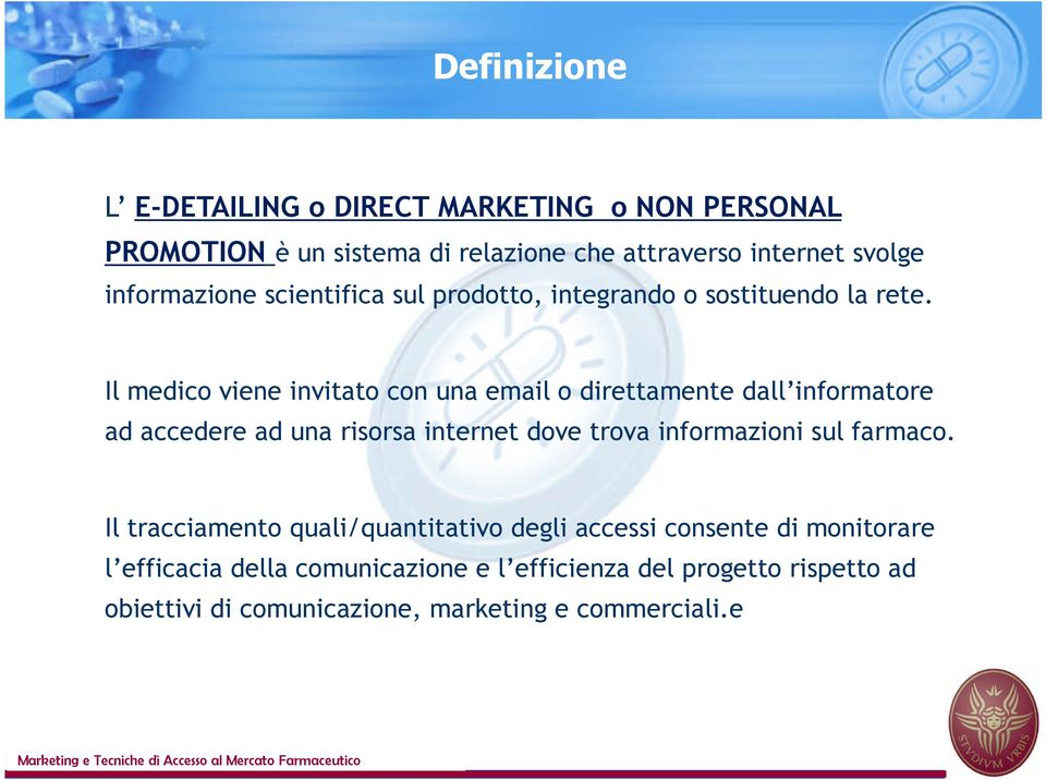 Il medico viene invitato con una email o direttamente dall informatore ad accedere ad una risorsa internet dove trova informazioni sul