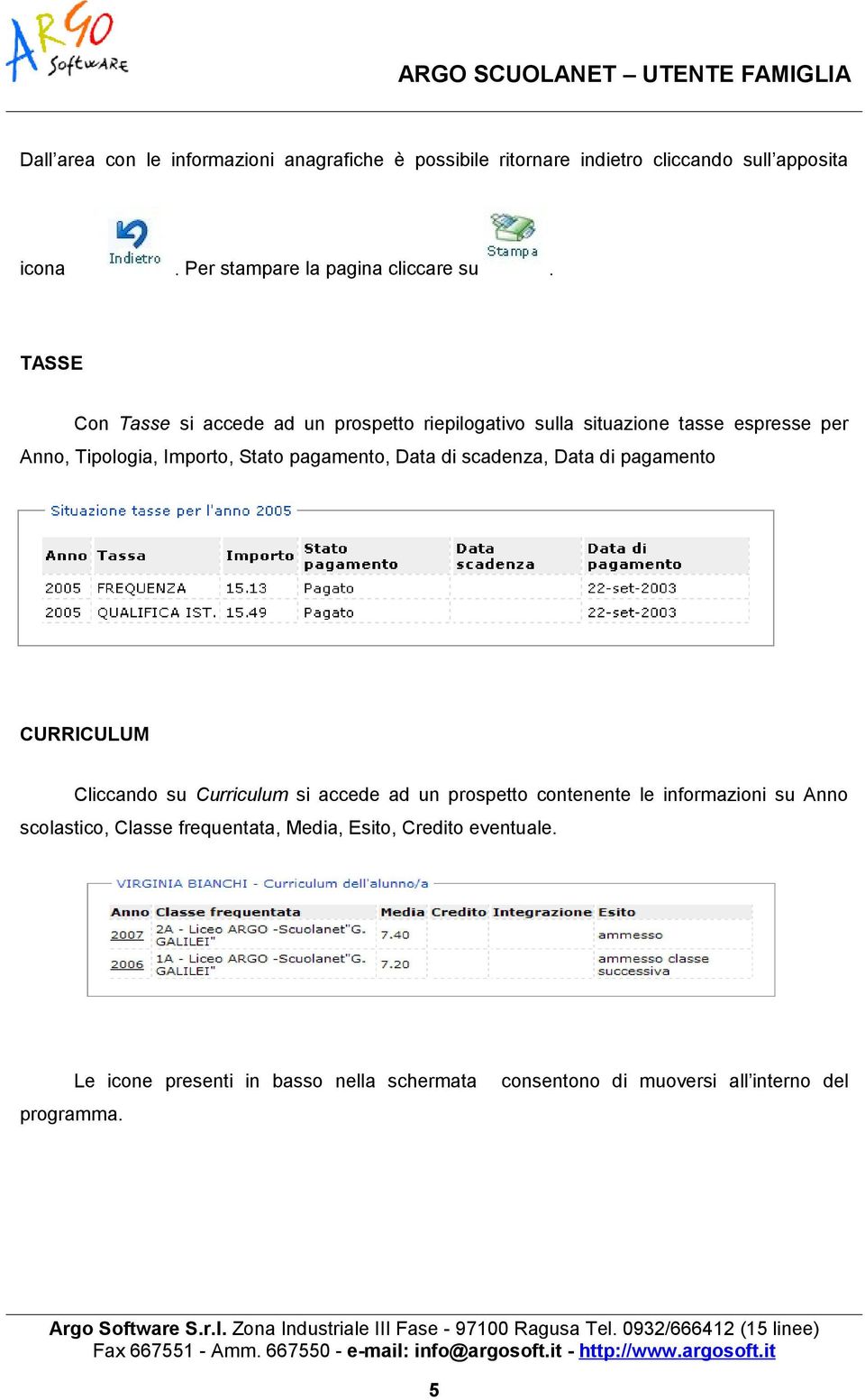 di scadenza, Data di pagamento CURRICULUM Cliccando su Curriculum si accede ad un prospetto contenente le informazioni su Anno scolastico,