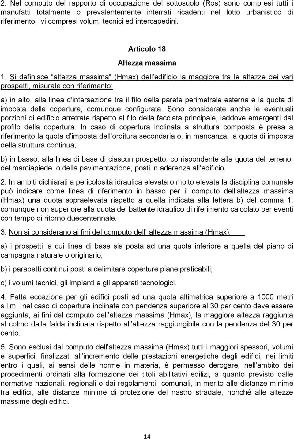 Si definisce altezza massima (Hmax) dell edificio la maggiore tra le altezze dei vari prospetti, misurate con riferimento: a) in alto, alla linea d intersezione tra il filo della parete perimetrale