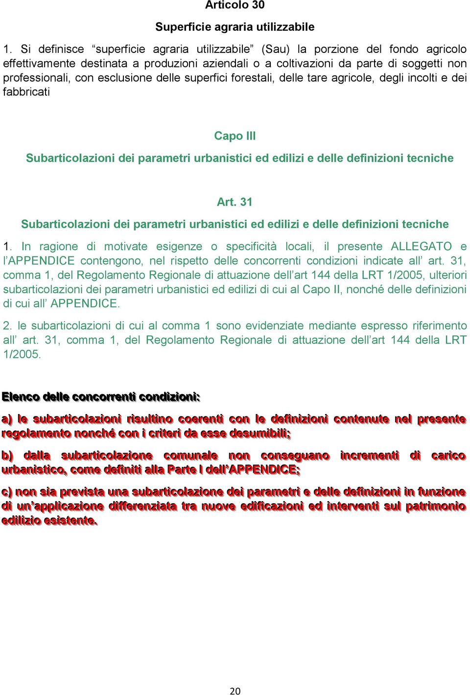 esclusione delle superfici forestali, delle tare agricole, degli incolti e dei fabbricati Capo III Subarticolazioni dei parametri urbanistici ed edilizi e delle definizioni tecniche Art.