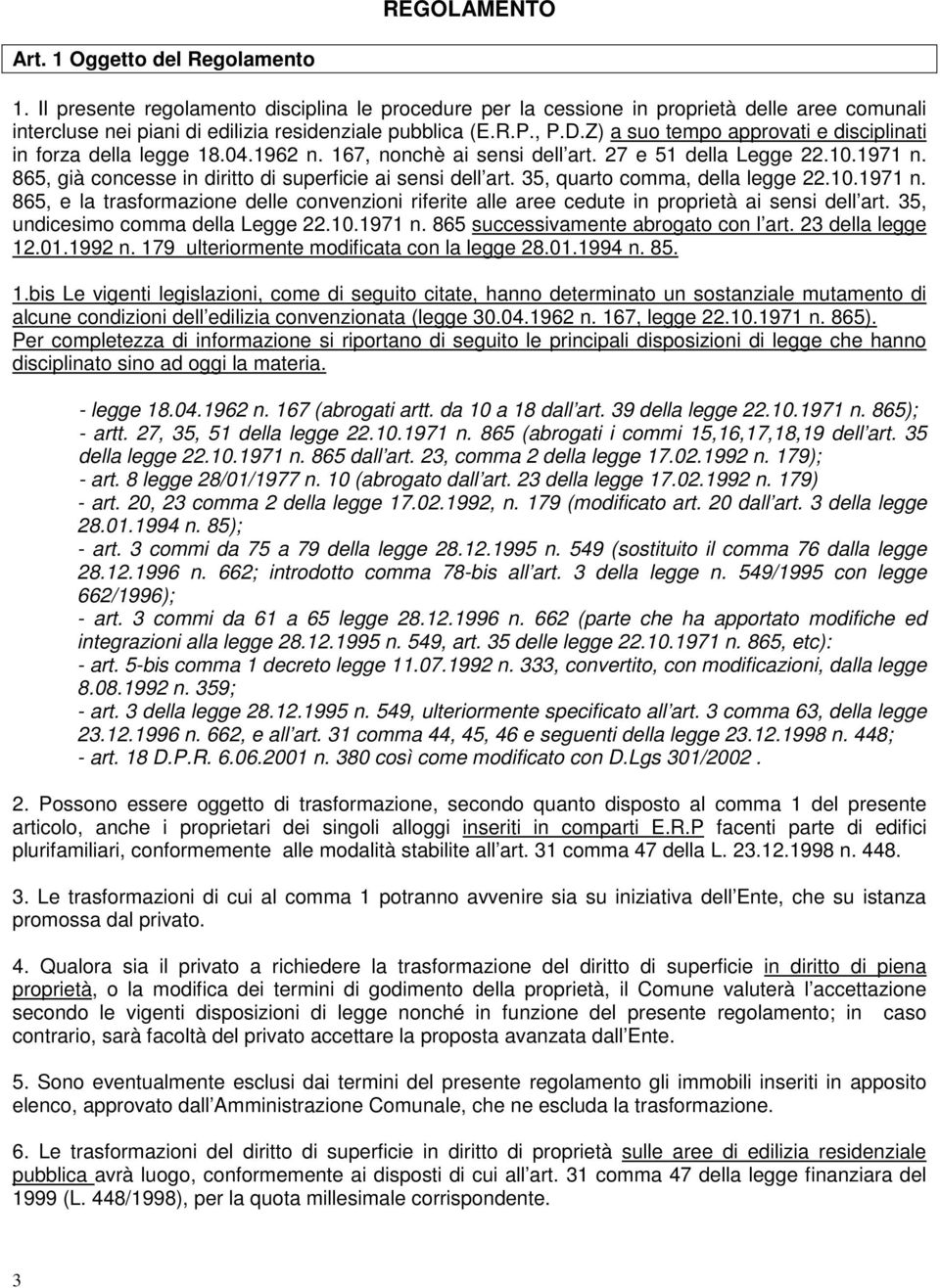 Z) a suo tempo approvati e disciplinati in forza della legge 18.04.1962 n. 167, nonchè ai sensi dell art. 27 e 51 della Legge 22.10.1971 n.