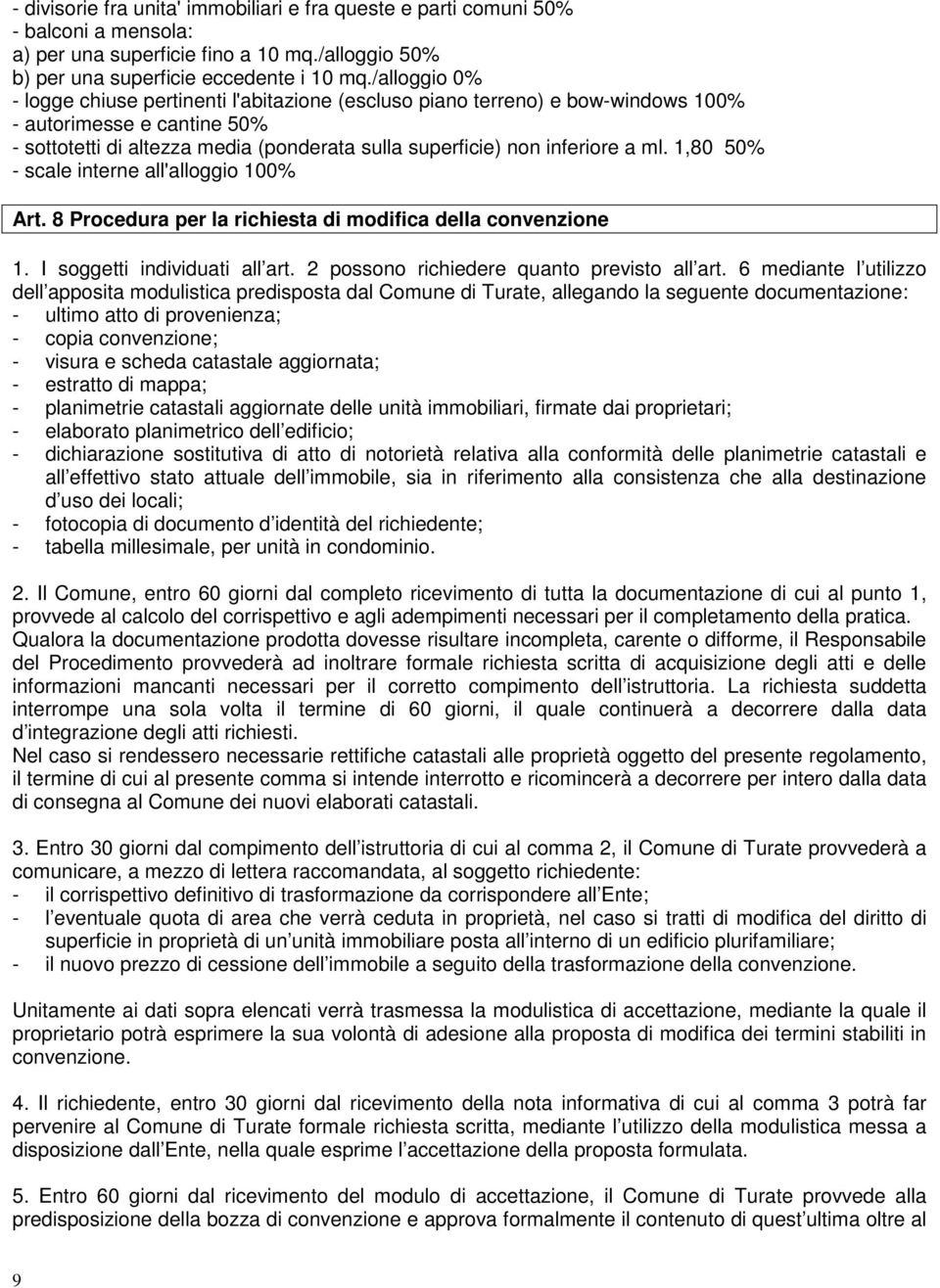 ml. 1,80 50% - scale interne all'alloggio 100% Art. 8 Procedura per la richiesta di modifica della convenzione 1. I soggetti individuati all art. 2 possono richiedere quanto previsto all art.