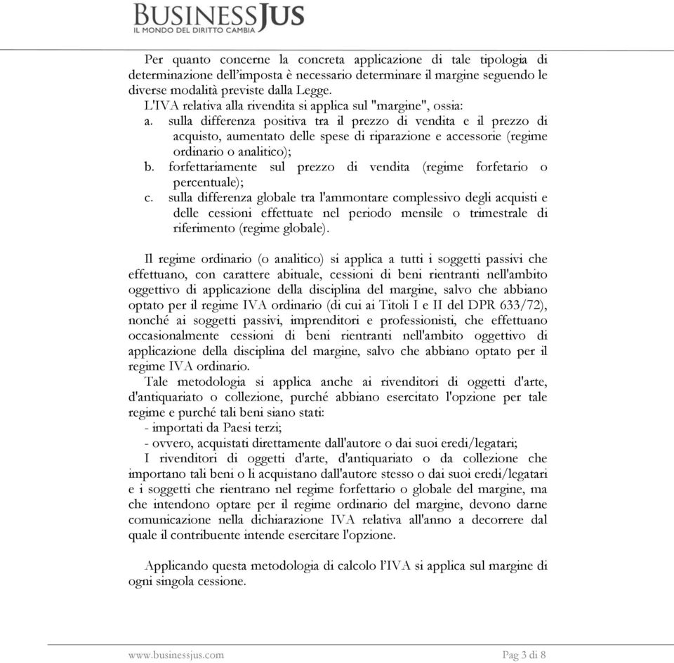 sulla differenza positiva tra il prezzo di vendita e il prezzo di acquisto, aumentato delle spese di riparazione e accessorie (regime ordinario o analitico); b.