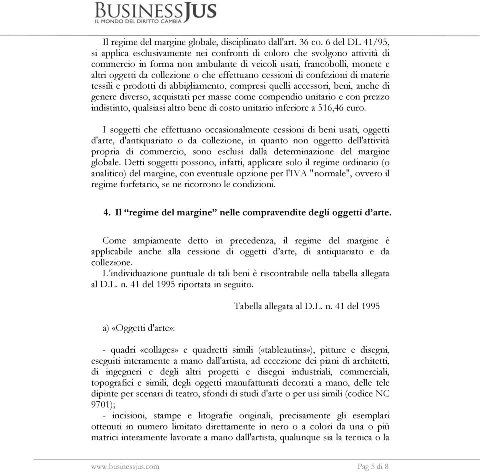 effettuano cessioni di confezioni di materie tessili e prodotti di abbigliamento, compresi quelli accessori, beni, anche di genere diverso, acquistati per masse come compendio unitario e con prezzo