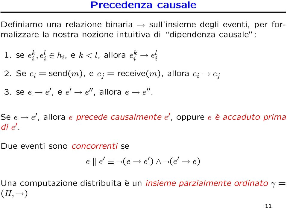 Se e i = send(m), e e j = receive(m), allora e i e j 3. se e e, e e e, allora e e.