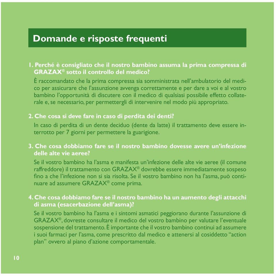 discutere con il medico di qualsiasi possibile effetto collaterale e, se necessario, per permettergli di intervenire nel modo più appropriato. 2. Che cosa si deve fare in caso di perdita dei denti?