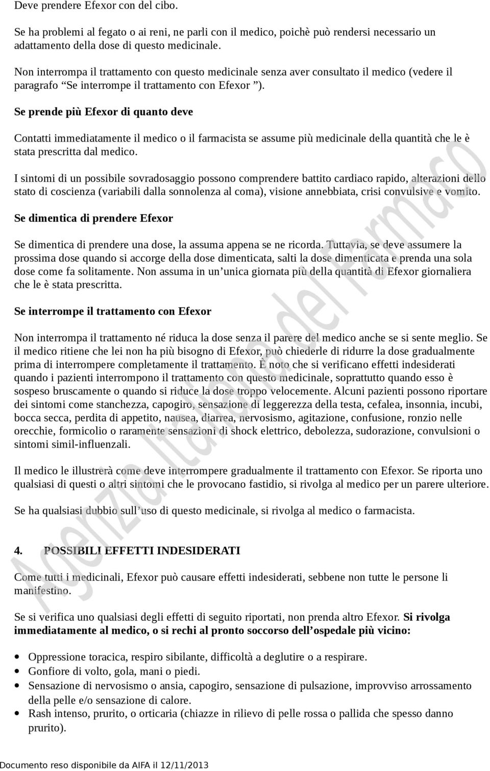 Se prende più Efexor di quanto deve Contatti immediatamente il medico o il farmacista se assume più medicinale della quantità che le è stata prescritta dal medico.