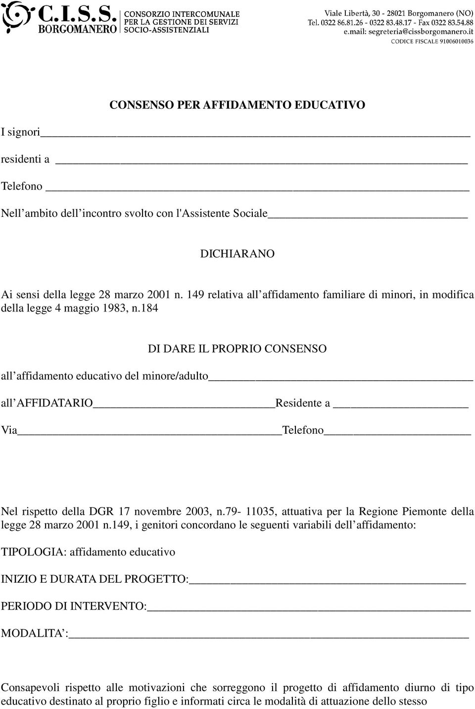 184 DI DARE IL PROPRIO CONSENSO all affidamento educativo del minore/adulto all AFFIDATARIO Residente a Via Telefono Nel rispetto della DGR 17 novembre 2003, n.