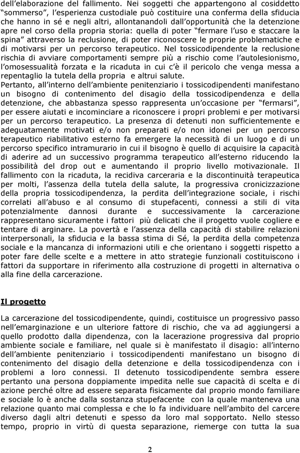 detenzione apre nel corso della propria storia: quella di poter fermare l uso e staccare la spina attraverso la reclusione, di poter riconoscere le proprie problematiche e di motivarsi per un