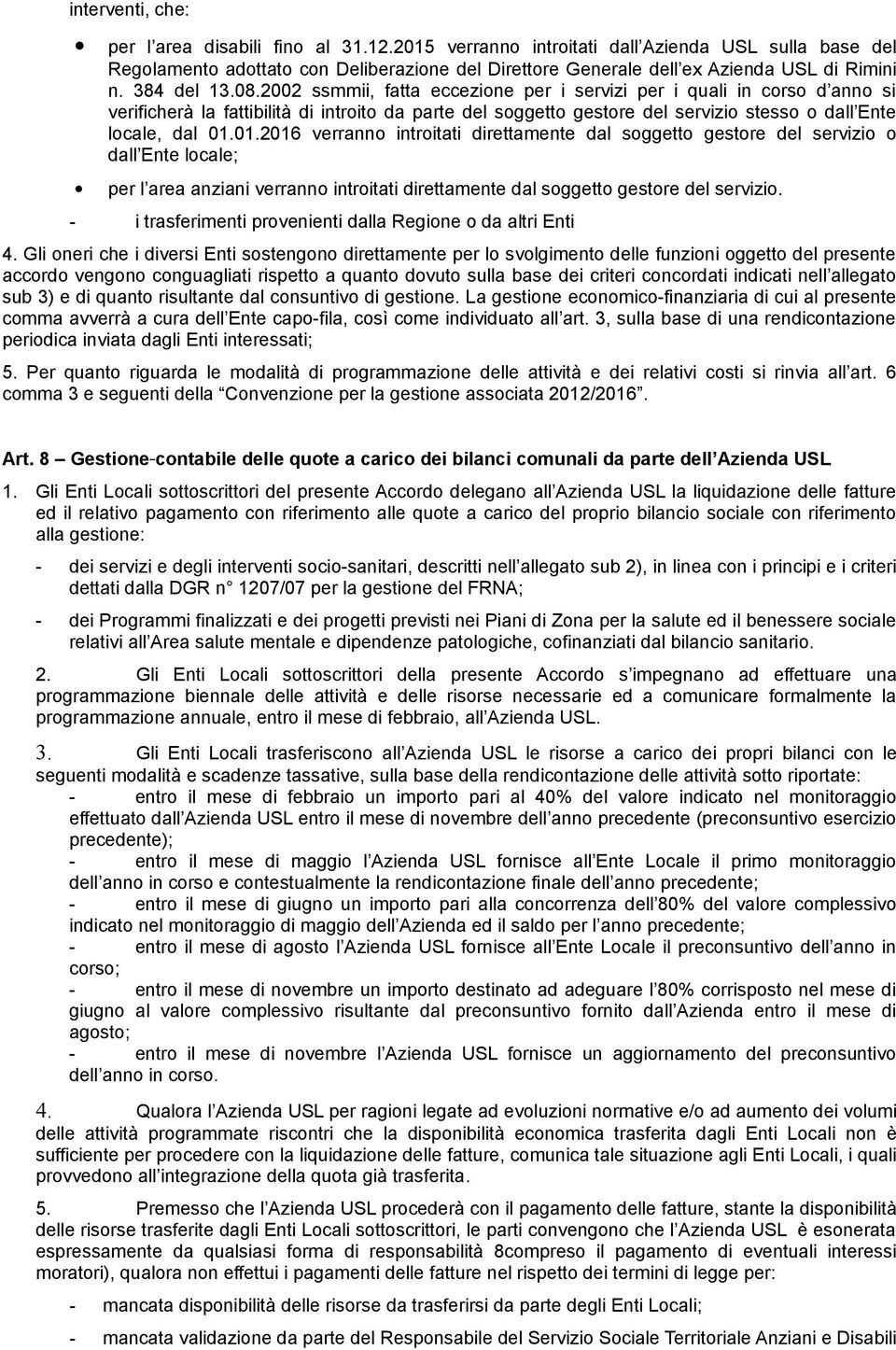 2002 ssmmii, fatta eccezione per i servizi per i quali in corso d anno si verificherà la fattibilità di introito da parte del soggetto gestore del servizio stesso o dall Ente locale, dal 01.