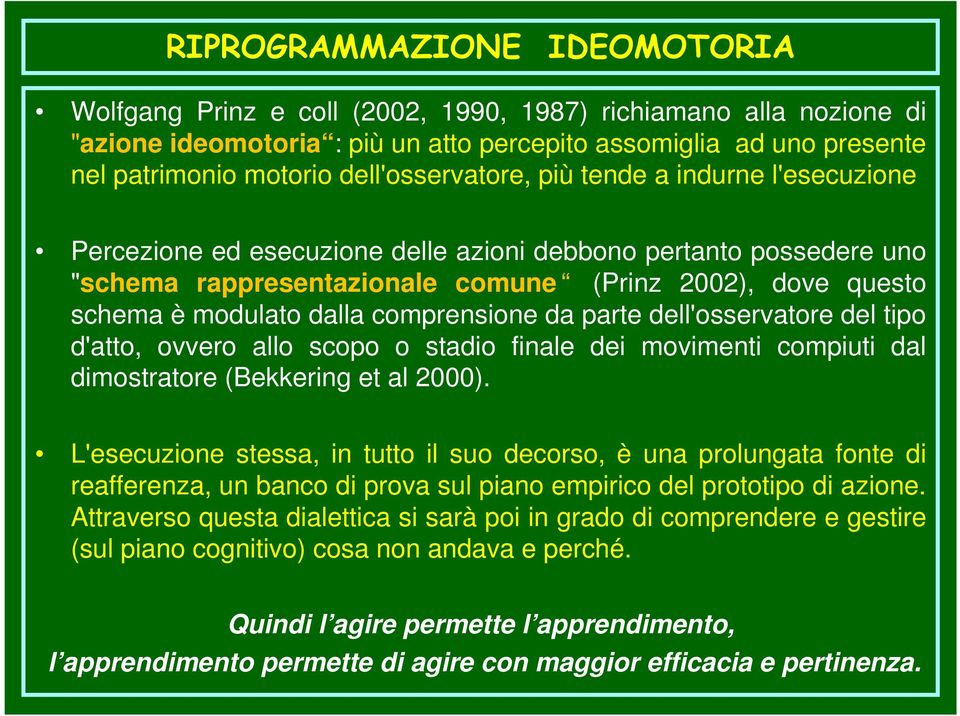 dalla comprensione da parte dell'osservatore del tipo d'atto, ovvero allo scopo o stadio finale dei movimenti compiuti dal dimostratore (Bekkering et al 2000).