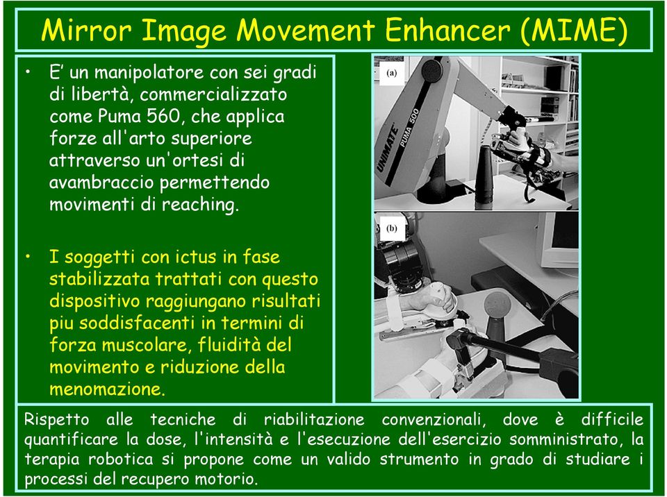 I soggetti con ictus in fase stabilizzata trattati con questo dispositivo raggiungano risultati piu soddisfacenti in termini di forza muscolare, fluidità del movimento e