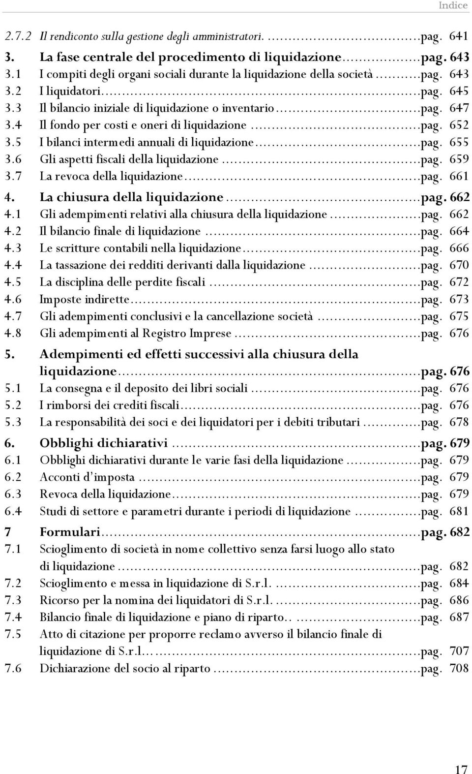 4 Il fondo per costi e oneri di liquidazione...pag. 652 3.5 I bilanci intermedi annuali di liquidazione...pag. 655 3.6 Gli aspetti fiscali della liquidazione...pag. 659 3.