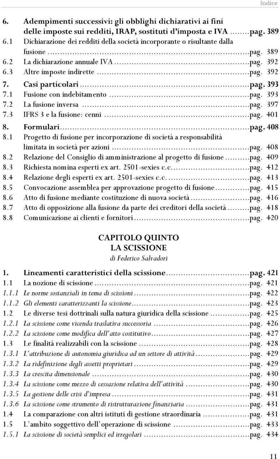 1 Fusione con indebitamento...pag. 393 7.2 La fusione inversa...pag. 397 7.3 IFRS 3 e la fusione: cenni...pag. 401 8. Formulari...pag. 408 8.