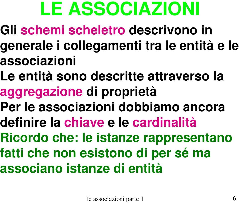 associazioni dobbiamo ancora definire la chiave e le cardinalità Ricordo che: le istanze