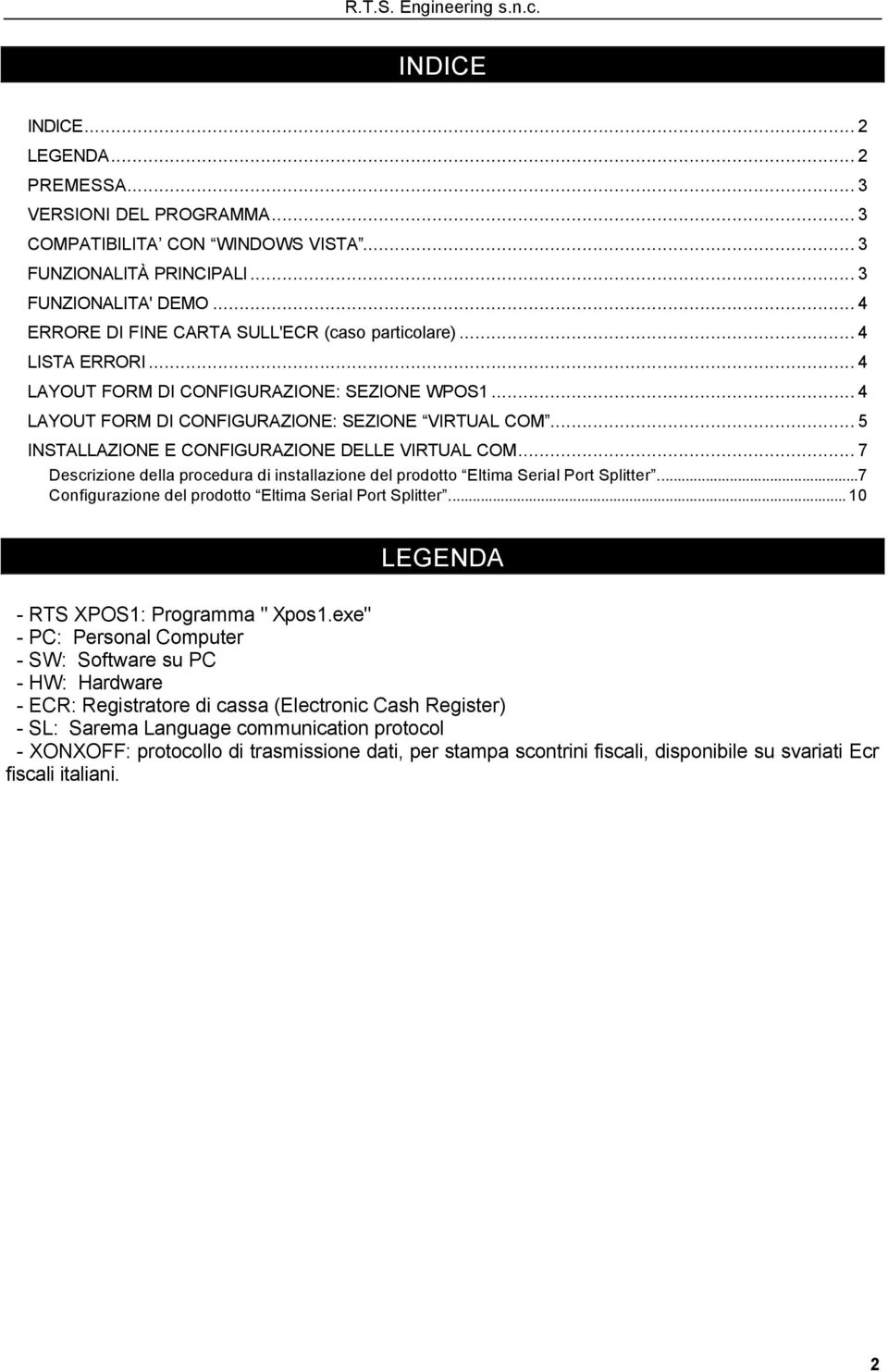 .. 5 INSTALLAZIONE E CONFIGURAZIONE DELLE VIRTUAL COM... 7 Descrizione della procedura di installazione del prodotto Eltima Serial Port Splitter.