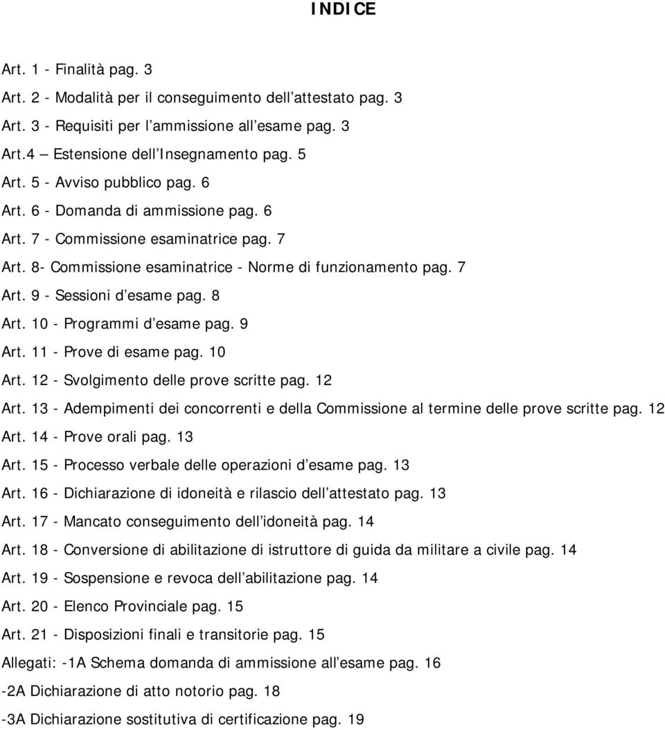 8 Art. 10 - Programmi d esame pag. 9 Art. 11 - Prove di esame pag. 10 Art. 12 - Svolgimento delle prove scritte pag. 12 Art.